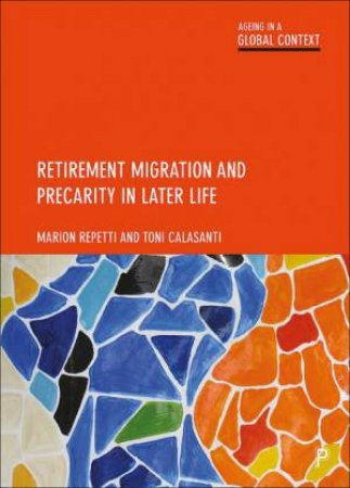 Retirement Migration and Precarity in Later Life by Marion Repetti & Toni Calasanti