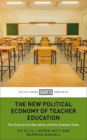 The New Political Economy of Teacher Education by Viv Ellis & Lauren Gatti & Warwick Mansell