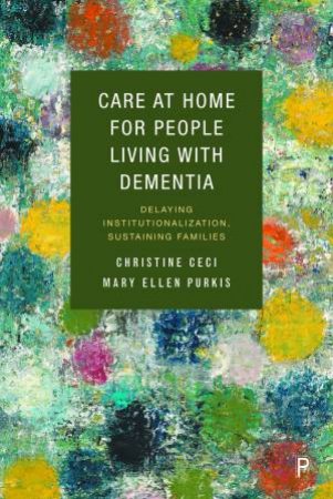 Care At Home For People Living With Dementia by Christine Ceci & Mary Ellen Purkis