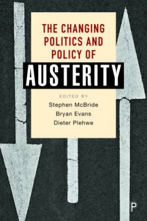 The Changing Politics and Policy of Austerity by Stephen McBride & Bryan Evans & Dieter Plehwe
