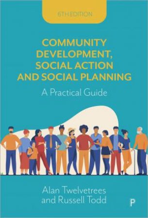 Community Development, Social Action and Social Planning 6e by Alan Twelvetrees & Russell Todd
