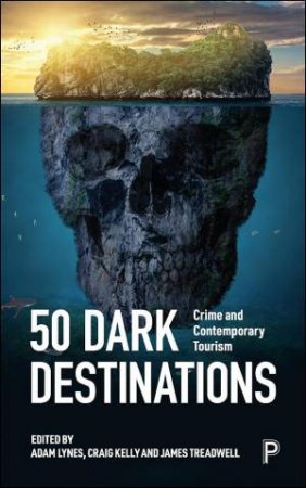 50 Dark Destinations by Adam Lynes & Craig Kelly & James Treadwell