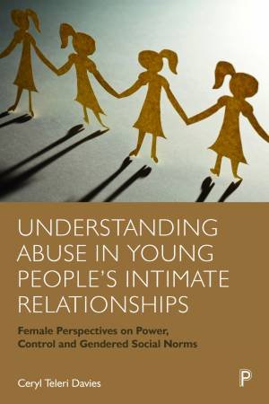 Understanding Abuse in Young People’s Intimate Relationships by Ceryl Teleri Davies