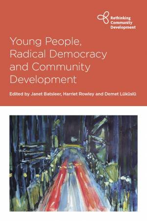 Young People, Radical Democracy And Community Development by Harriet Rowley & Demet Lüküslü & Janet Batsleer