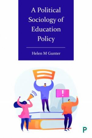 A Political Sociology Of Education Policy by Helen M. Gunter
