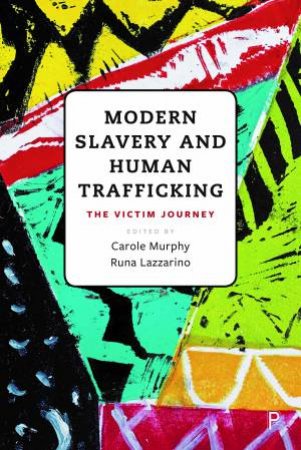 Modern Slavery And Human Trafficking by Anne-Marie Greenslade & Anta Brachou & Kathryn Hodges & Sarah Burch & Ruth Van Dyke & Mike Dottridge & Anna Westin & Imogen Fell & Sasha Jesperson & Rune Heriksen & Craig Barlow & Diem-Tu Tran & Karen