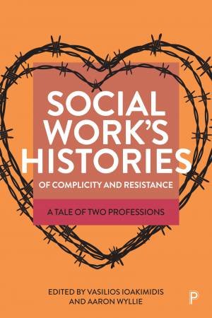 Social Work’s Histories of Complicity and Resistance by Rich Moth & Filipe Duarte & Patrick Selmi & Carolyn Noble & Alan Dettlaff & Victoria Copeland & Caroline McGregor & Michael Lavalette & Nicos Trimikliniotis & Vassilis Tsianos & Melisa Campana-Alabarc