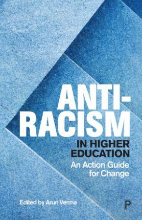 Anti-Racism In Higher Education by Arun Verma & Briana Coles & Claire Lee & Deya Mukherjee & Eileen Gbagbo & Jalpa Ruparelia & Josephine Gabi & Manish Maisuria & Min Duchenski & Musharrat Ahmed-Landeryou & Pamela Thomas & Parise Carmic