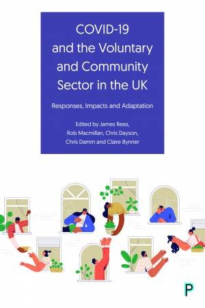 COVID-19 and the Voluntary and Community Sector in the UK by James Rees & Rob Macmillan & Chris Dayson & Chris Damm & Claire Bynner