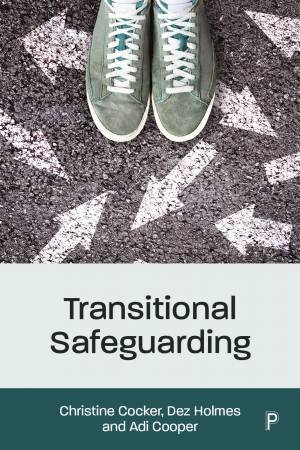 Transitional Safeguarding by Christine Cocker & Dez Holmes & Adi Cooper
