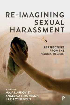 Re-imagining Sexual Harassment by Silas Aliki Quezada & Silje Lundgren & Lea Skewes & Heta Mulari & Hildur Antonsdóttir & Anne Hellum & Sigbjørn Skåden & Paulina de los Reyes & Sofia Strid & Ruth Lewis & Maja Lundqvist & Sumaya Jirde 