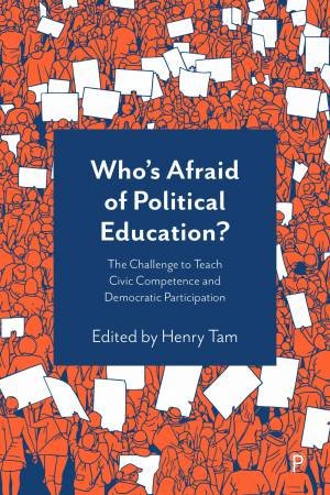 Who’s Afraid of Political Education by Titus Alexander & Tony Breslin & Bryony Hoskins & Lee Jerome & Kei Kawashima-Ginsberg & David Kerr & Dina Kiwan & Kathleen Knight Abowitz & Liz Moorse & Murray Print & Diane Reay & Edda Sant & Kathlee