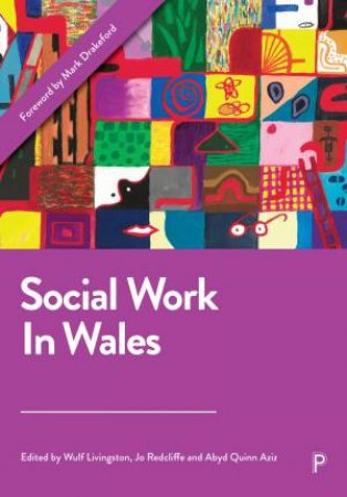 Social Work in Wales by Gill Toms & Ian Thomas & Katherine Algar-Skaife & Naomi Parry & Penny Alexander & Sarah Lord & Tegan Brielrey-Sollis & Dan Burrows & Neil Thompson & Hefin Gwilym & Jaime Ortiz & Ceryl Teleri Davies & 