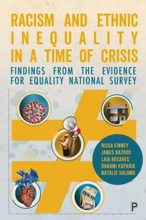 Racism and Ethnic Inequalities in a Time of Crisis by Hannah Haycox & Magda Borkowska & Neema Begum & Ken Clark & Andrea Aparicio-Castro & Daniel Ellingworth & Angelo Moretti & Nissa Finney & Nico Ochmann & James Nazroo & Joseph Harrison & Michaela Kyclo