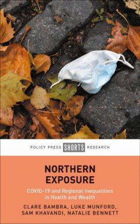 Northern Exposure by Clare Bambra & Luke Munford & Sam Khavandi & Natalie Bennett