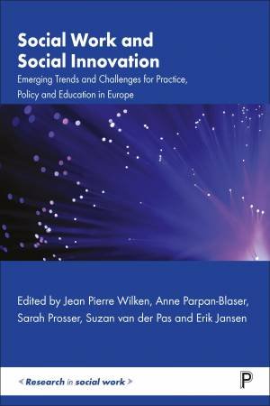 Social Work and Social Innovation by Susan Baines & Annica Brummel & Zsolt Bugarszki & Geof Cox & Leendert De Bell & Luc De Droogh & Lena Dominelli & Koen Dortmans & Kristel Driessens & Rosa Engebrigtsen Bye & Tony Evans & Isabel Ferreir