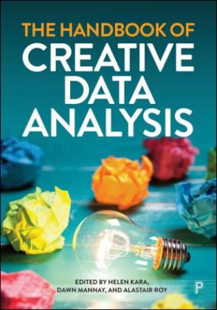 The Handbook of Creative Data Analysis by Helen Kara & Dawn Mannay & Alastair Roy