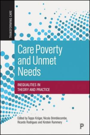 Care Poverty and Unmet Needs by Teppo Kröger & Nicola Brimblecombe & Ricardo Rodrigues & Kirstein Rummery