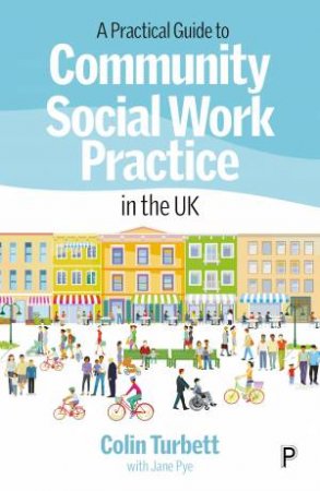 A Practical Guide to Community Social Work Practice in the UK by Colin Turbett & Jane Pye