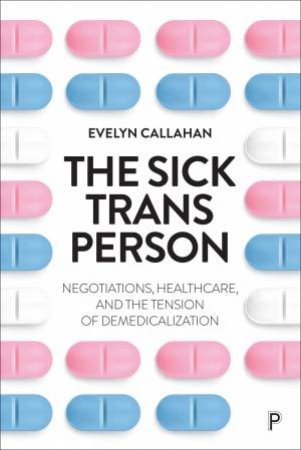 The Sick Trans Person by Evelyn Callahan