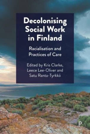 Decolonising Social Work in Finland by Kris Clarke & Leece Lee-Oliver & Satu Ranta-Tyrkkö