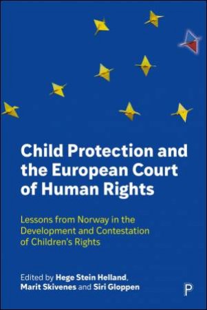 Child Protection and the European Court of Human Rights by Hege Stein Helland & Marit Skivenes & Siri Gloppen