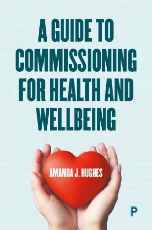 A Guide to Commissioning Health and Wellbeing Services by Amanda J. Hughes