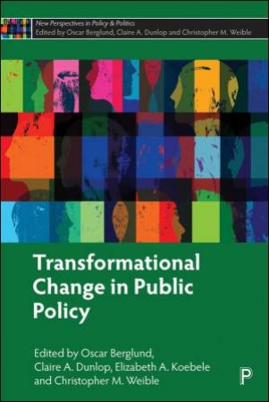 Transformational Change in Public Policy by Oscar Berglund & Claire A. Dunlop & Elizabeth A. Koebele & Christopher M. Weible