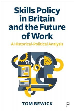 Skills Policy in Britain and the Future of Work by Tom Bewick