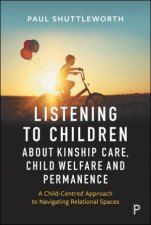 Listening to Children about Kinship Care Child Welfare and Permanence