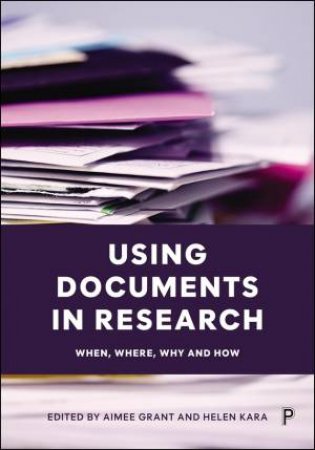 Using Documents in Research by Aimee Grant & Helen Kara
