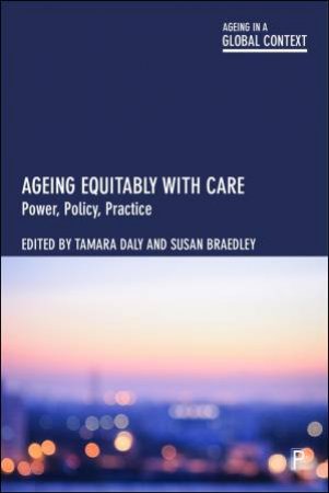 Ageing Equitably with Care by Tamara Daly & Susan Braedley