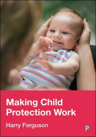 Making Child Protection Work by Harry Ferguson