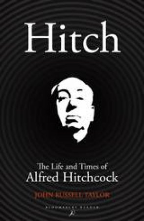 Hitch: The Life And Times Of Alfred Hitchcock by John Russell Taylor
