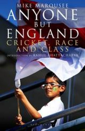 Anyone But England: Cricket, Race And Class by Mike Marqusee