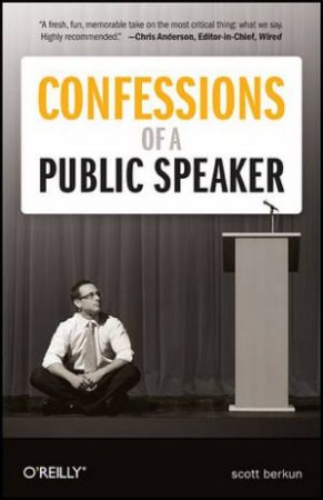 Confessions of a Public Speaker by Scott Berkun
