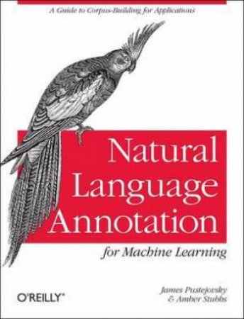 Natural Language Annotation For Machine Learning by James Pustejovsky