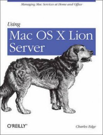 Using Mac OS X Lion Server by Charles Edge