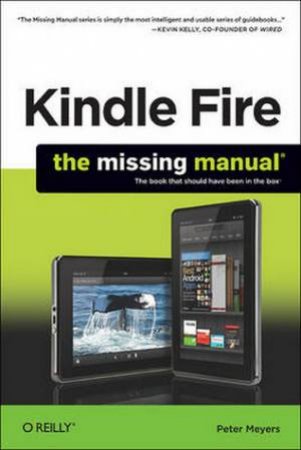 Kindle Fire: The Missing Manual by Peter Meyers