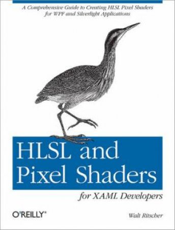 HLSL and Pixel Shaders for XAML Developers by Walt Ritscher