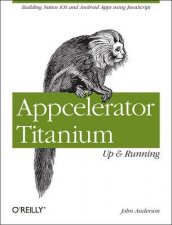 Appcelerator Titanium Up and Running