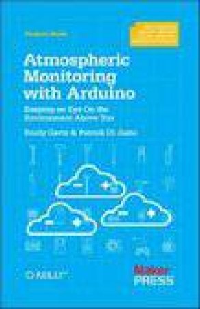 Atmospheric Monitoring with Arduino by Patrick Di Justo