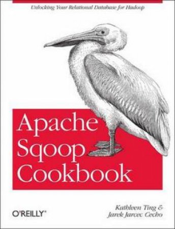 Apache Sqoop Cookbook by Kathleen Ting & Jarek Jarcec Cecho