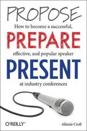 Propose, Prepare, Present by Alistair Croll