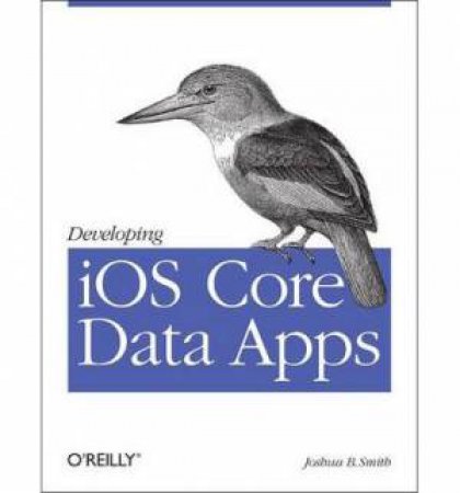Developing iOS Core Data Apps by Joshua Smith