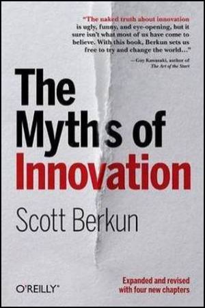 Myths of Innovation by Scott Berkun