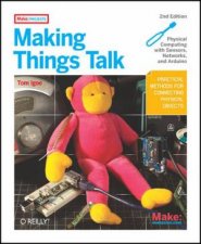 Making Things Talk 2e Physical Computing with Sensors Networks and