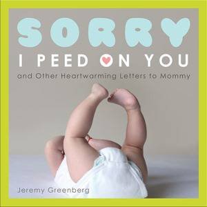 Sorry I Peed on You by Jeremy Greenberg