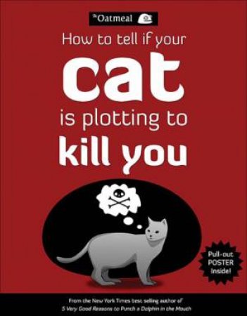 How To Tell If Your Cat Is Plotting To Kill You by The Oatmeal (Matthew Inman)