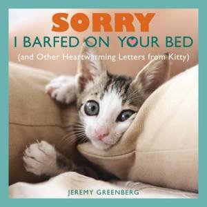 Sorry I Barfed on Your Bed by Jeremy Greenberg